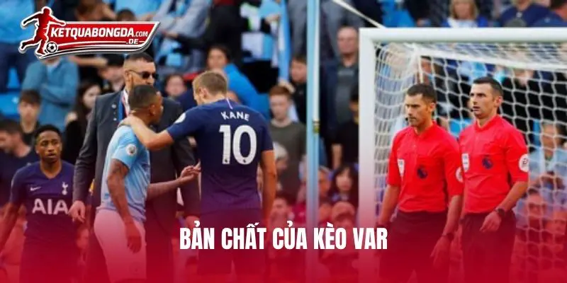 Bản chất của kèo VAR