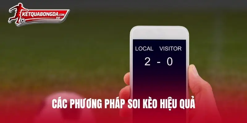 Các phương pháp soi kèo hiệu quả được sử dụng