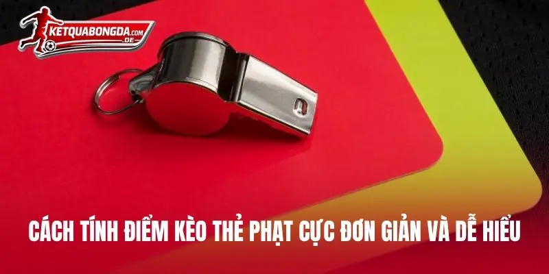Cách tính điểm kèo thẻ phạt cực đơn giản và dễ hiểu