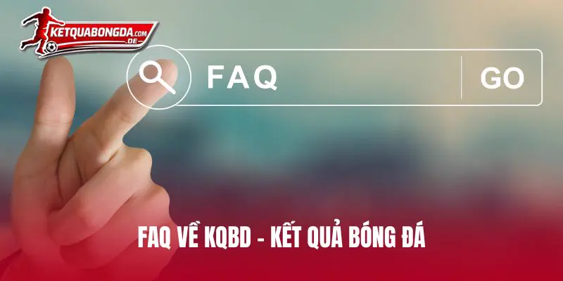 FAQ về Kết Quả Bóng Đá