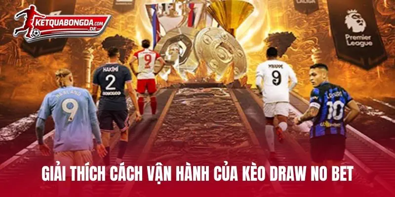 Giải thích cách vận hành của kèo Draw No Bet
