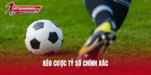 kèo cược tỷ số chính xác