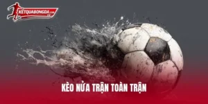 kèo nửa trận toàn trận