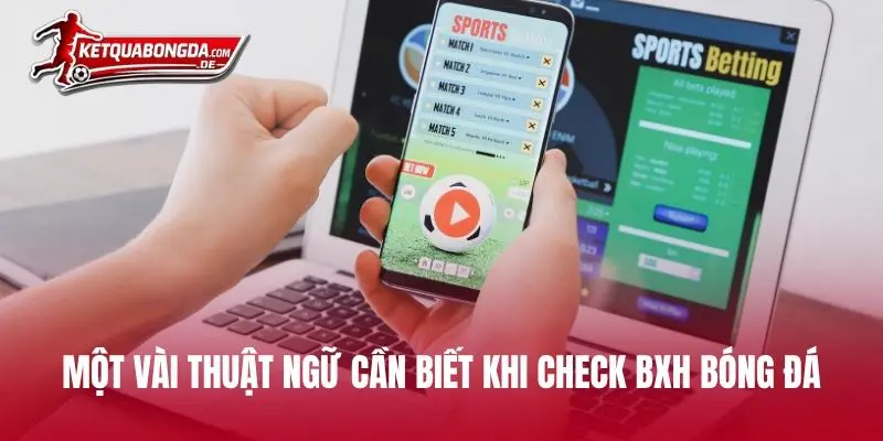 Một vài thuật ngữ cần biết khi check BXH bóng đá