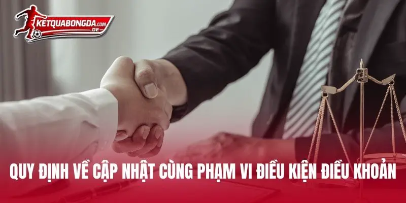 Quy định về cập nhật cùng phạm vi điều kiện điều khoản