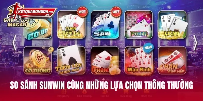 So sánh SUNWIN cùng những lựa chọn thông thường khác