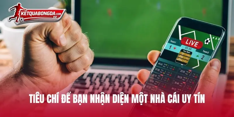 Tiêu chí để bạn nhận diện một nhà cái uy tín