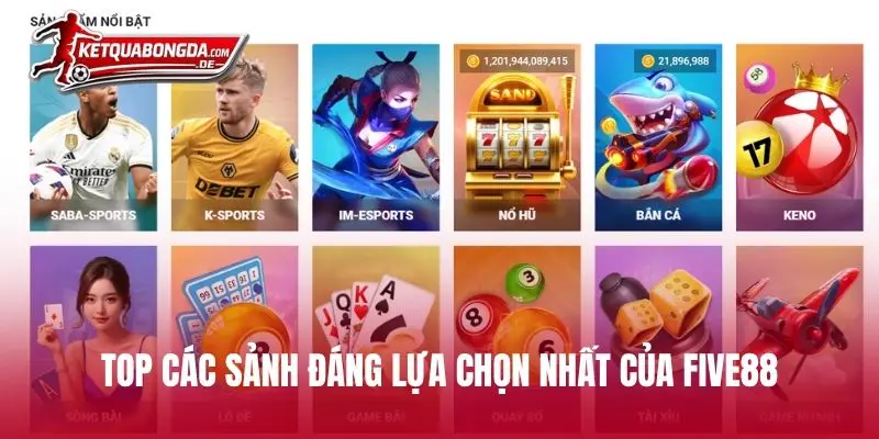Top các sảnh đáng lựa chọn nhất của FIVE88