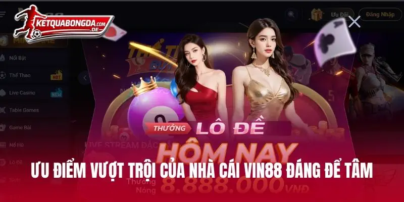 Ưu điểm vượt trội của nhà cái VIN88 đáng để tâm